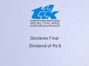 TTK Healthcare Ltd Declares Final Dividend of Rs 6