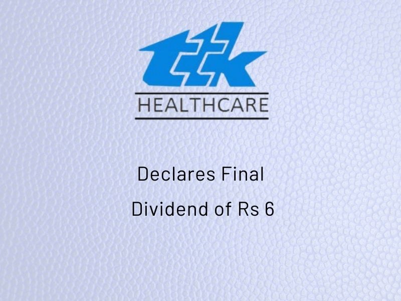 TTK Healthcare Ltd Declares Final Dividend of Rs 6