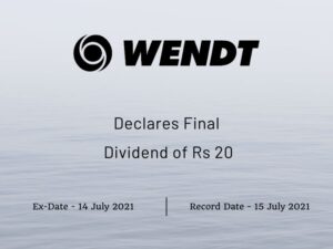 Wendt (India) Ltd Declares Rs 20 Final Dividend (2021)