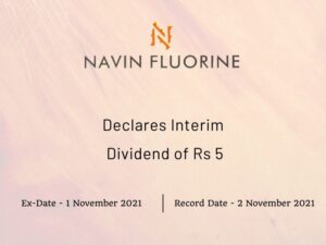 Navin Fluorine Ltd Declares Rs 5 Interim Dividend for Q2FY22